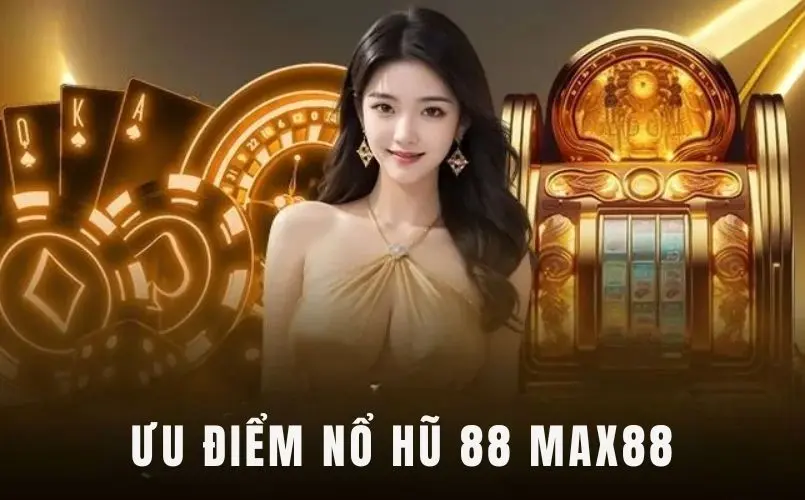 Điểm nổi bật của Nổ Hũ 88 Max88