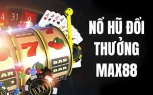 Nổ Hũ Đổi Thưởng Max88